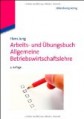 Arbeits- und Übungsbuch Allgemeine Betriebswirtschaftslehre