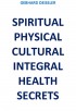 SPIRITUAL PHYSICAL CULTURAL INTEGRAL HEALTH SECRETS